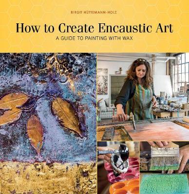 How to Create Encaustic Art by Birgit Huttemann-Holz image