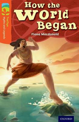 Oxford Reading Tree TreeTops Myths and Legends: Level 13: How The World Began by Fiona MacDonald image