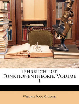 Lehrbuch Der Funktionentheorie, Volume 1 on Paperback by William Fogg Osgood