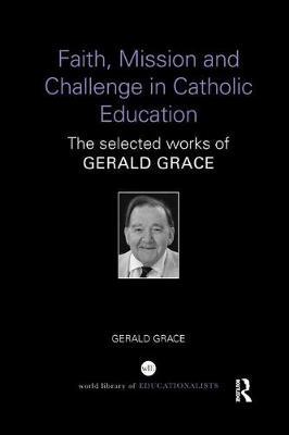 Faith, Mission and Challenge in Catholic Education by Gerald Grace image