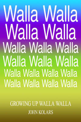 Growing Up Walla Walla by John Kolars image