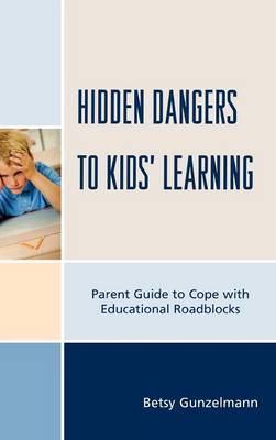 Hidden Dangers to Kids' Learning on Hardback by Betsy Gunzelmann