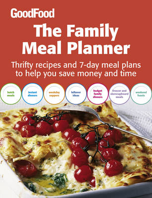 "Good Food" The Family Meal Planner: Thrifty Recipes and 7-day Meal Plans to Help You Save Time and Money by B.B.C. "Good Food Magazine" image