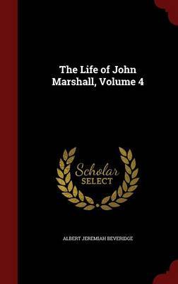 The Life of John Marshall; Volume 4 by Albert Jeremiah Beveridge image