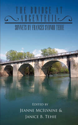 The Bridge at Argenteuil: Sonnets by Frances Sydnor Tehie by McIlvaine Jeanne McIlvaine image