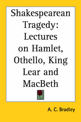 Shakespearean Tragedy: Lectures on "Hamlet", "Othello", "King Lear" and "Macbeth" by A.C. Bradley image