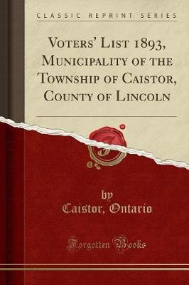 Voters' List 1893, Municipality of the Township of Caistor, County of Lincoln (Classic Reprint) by Caistor Ontario image