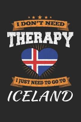 I Don't Need Therapy I Just Need To Go To Iceland by Maximus Designs