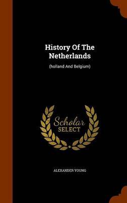 History of the Netherlands on Hardback by Alexander Young