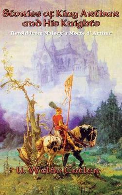 Stories of King Arthur and His Knights by U Waldo Cutler image