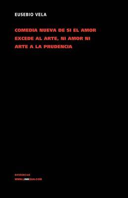Comedia Nueva De Si El Amor Excede Al Arte, Ni Amor Ni Arte a La Prudencia by Eusebio Vela image