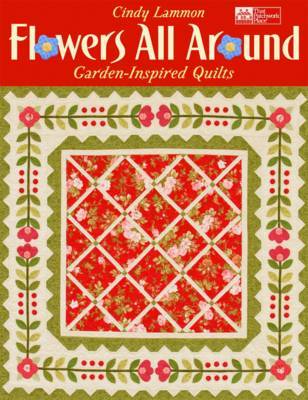 Flowers All Around: Garden Inspired Quilts on Paperback by Cindy Lammon