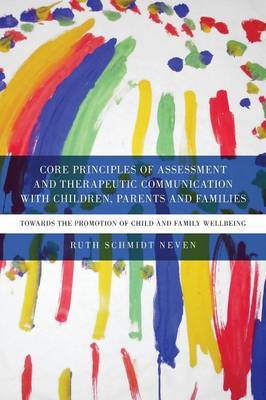 Core Principles of Assessment and Therapeutic Communication with Children, Parents and Families by Ruth Schmidt Neven image