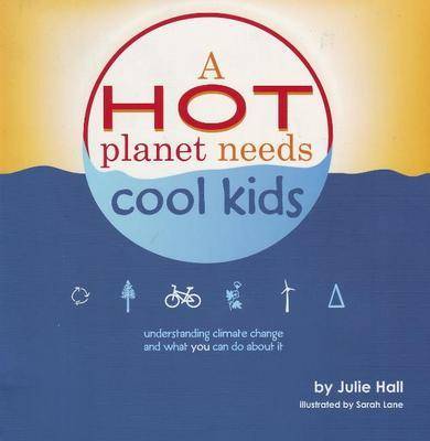 Hot Planet Needs Cool Kids: Understanding Climate Change and What You Can Do About it by Julie Hall image