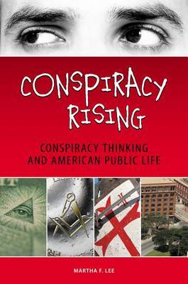 Conspiracy Rising: Conspiracy Thinking and American Public Life by Martha Lee image