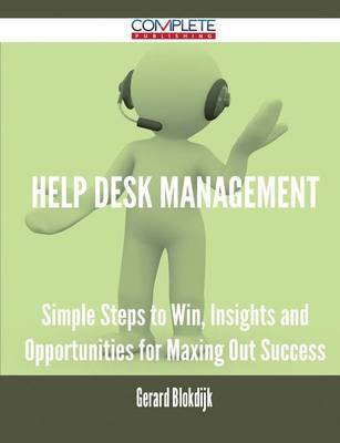 Help Desk Management - Simple Steps to Win, Insights and Opportunities for Maxing Out Success image