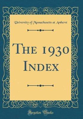 The 1930 Index (Classic Reprint) by University Of Massachusetts at Amherst image