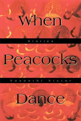 When Peacocks Dance: Stories by Vasanthi Victor image