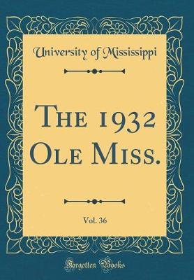 The 1932 OLE Miss., Vol. 36 (Classic Reprint) by University Of Mississippi image