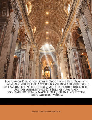 Handbuch Der Kirchlichen Geographie Und Statistik Von Den Zeiten Der Apostel Bis Zu Dem Anfange Des Sechszehnten Jahrhunderts. Mit Besonderer R Cksicht Auf Die Ausbreitung Des Judenthums Und Mohammedanismus Nach Den Quellen Und Besten H Lfs-Mitteln. image