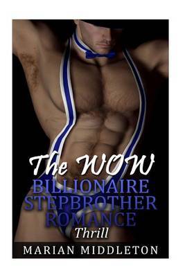 The Wow Billionaire Stepbrother Romance: Book 3: Thrill (Billionaire Bachelors Series) on Paperback by Marian Middleton