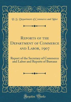 Reports of the Department of Commerce and Labor, 1907 by U S Department of Commerce and Labor image