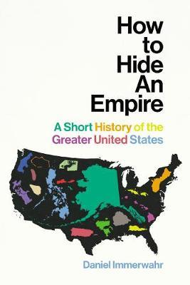 How to Hide an Empire on Hardback by Daniel Immerwahr