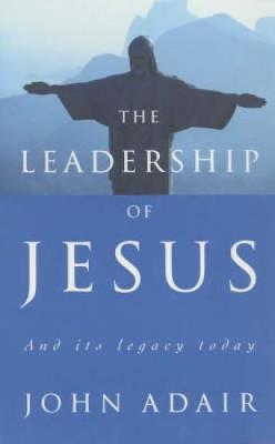 The Leadership of Jesus by John Adair image