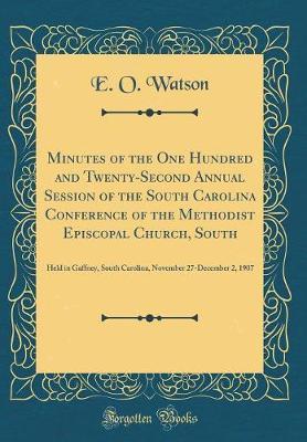 Minutes of the One Hundred and Twenty-Second Annual Session of the South Carolina Conference of the Methodist Episcopal Church, South by E O Watson image