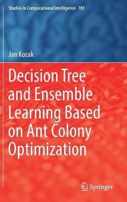 Decision Tree and Ensemble Learning Based on Ant Colony Optimization on Hardback by Jan Kozak