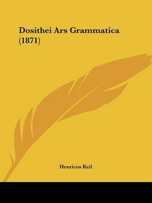 Dosithei Ars Grammatica (1871) on Paperback by Henricus Keil