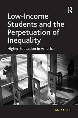 Low-Income Students and the Perpetuation of Inequality on Hardback by Gary A. Berg