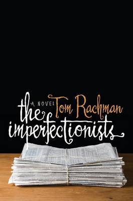 The Imperfectionists on Hardback by Tom Rachman