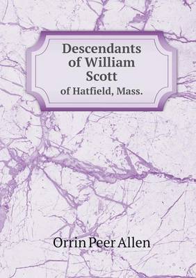 Descendants of William Scott of Hatfield, Mass. by Orrin Peer Allen