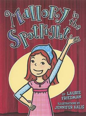 Mallory In The Spotlight by Laurie Friedman