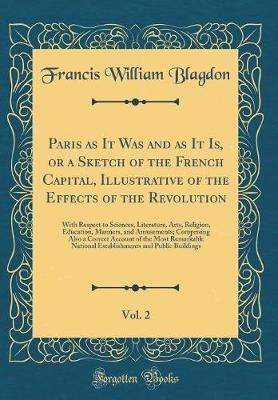 Paris as It Was and as It Is, or a Sketch of the French Capital, Illustrative of the Effects of the Revolution, Vol. 2 by Francis William Blagdon image