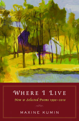 Where I Live: New & Selected Poems 1990-2010 on Hardback by Maxine Kumin