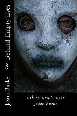 Behind Empty Eyes on Paperback by Jason Burke