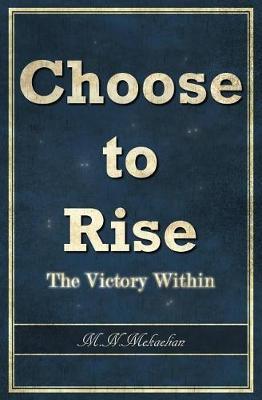 Choose to Rise by M N Mekaelian image