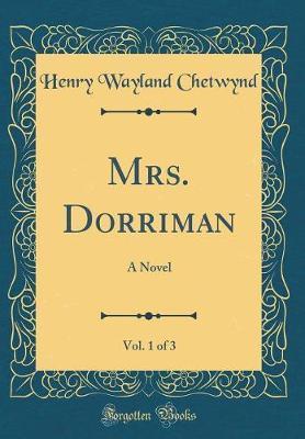 Mrs. Dorriman, Vol. 1 of 3 by Henry Wayland Chetwynd image