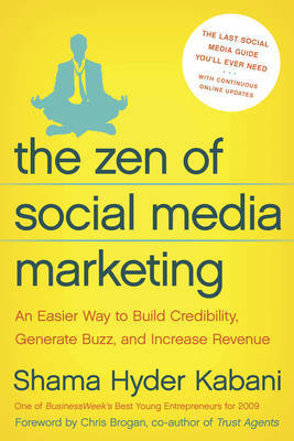 The Zen of Social Media Marketing: An Easier Way to Build Credibility, Generate Buzz and Increase Revenue by Shama Kabani image
