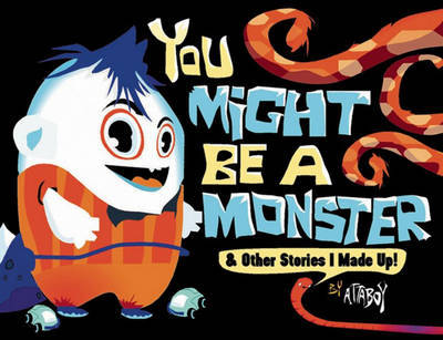 You Might Be a Monster: ... and Other Stories I Made Up! on Hardback by Attaboy