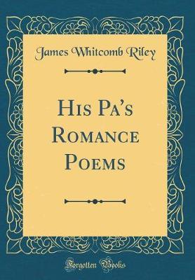 His Pa's Romance Poems (Classic Reprint) by James Whitcomb Riley image