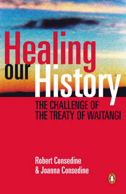 Healing Our History: The Treaty of Waitangi and Our National Identity - a Book for Pakeha by Joanna Consedine image