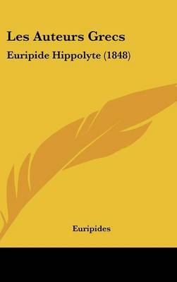 Les Auteurs Grecs: Euripide Hippolyte (1848) on Hardback by * Euripides