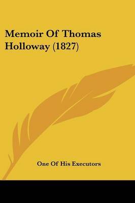 Memoir Of Thomas Holloway (1827) by One of His Executors image