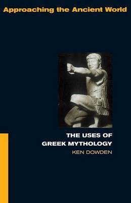 The Uses of Greek Mythology by Ken Dowden image
