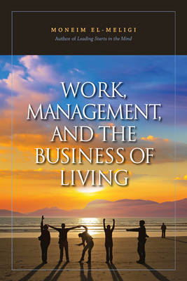 Work, Management, And The Business Of Living by Moneim El-Meligi image