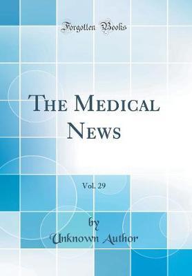 The Medical News, Vol. 29 (Classic Reprint) by Unknown Author image