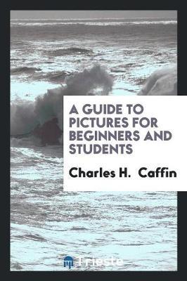 A Guide to Pictures for Beginners and Students by Charles H Caffin image